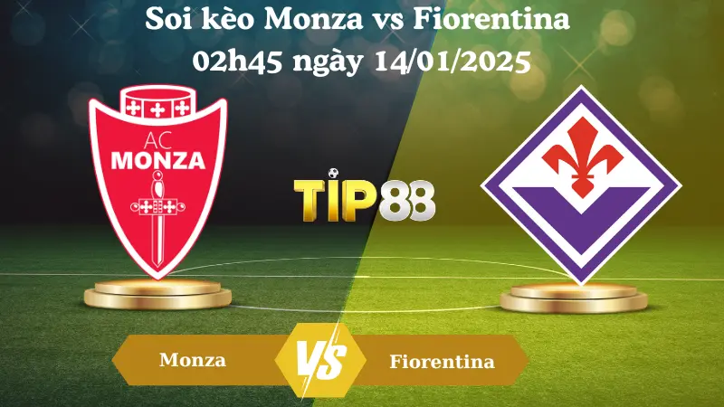 Nhận định soi kèo Monza vs Fiorentina 02h45 ngày 14/01/2025 - Serie A TIP88