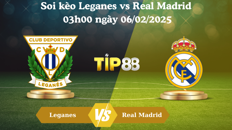 Nhận định soi kèo Leganes vs Real Madrid 03h00 ngày 06/02/2025 - Cúp nhà vua TIP88