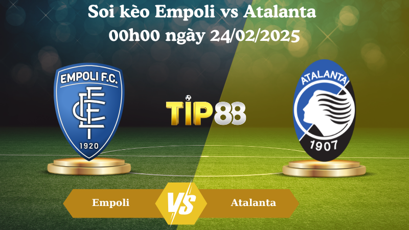 Nhận định soi kèo Empoli vs Atalanta 00h00 ngày 24/02/2025 - Serie A TIP88