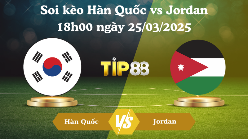 Nhận định soi kèo Hàn Quốc vs Jordan 18h00 ngày 25/03/2025 - Vòng loại World Cup 2026 TIP88