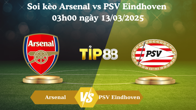Nhận định soi kèo Arsenal vs PSV Eindhoven 03h00 ngày 13/03/2025 - Champions League TIP88