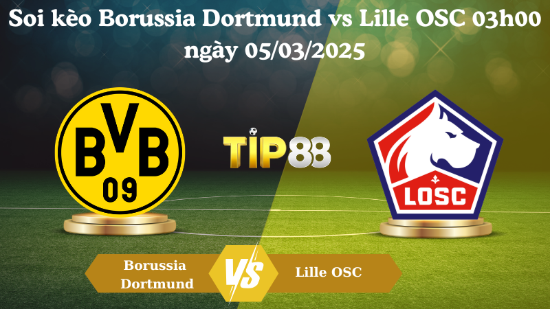 Nhận định soi kèo Borussia Dortmund vs Lille OSC 03h00 ngày 05/03/2025 - Champions League TIP88