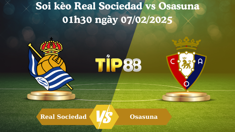 Nhận định soi kèo Real Sociedad vs Osasuna 01h30 ngày 07/02/2025 - Cúp nhà vua TIP88