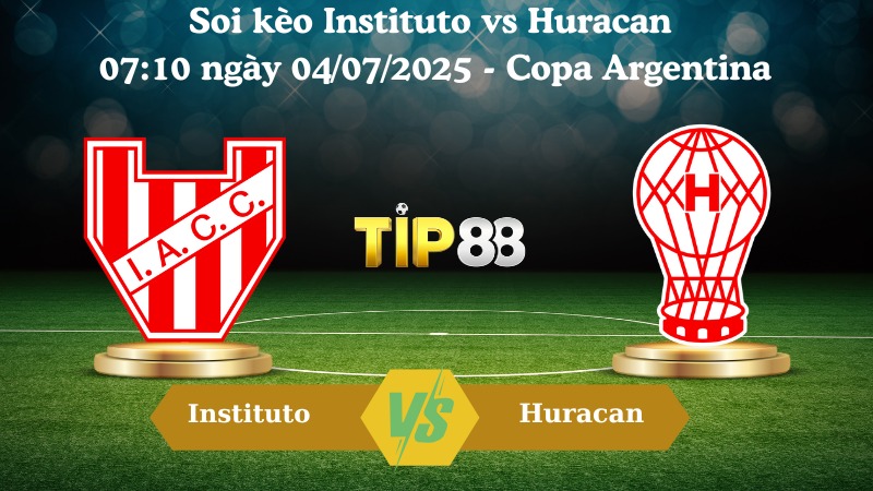 Nhận định soi kèo Instituto vs Huracan 07:10 ngày 04/07/2025 - Copa Argentina  TIP88