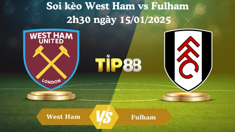 Nhận định soi kèo West Ham vs Fulham 2h30 ngày 15/01/2025 - Premier League TIP88
