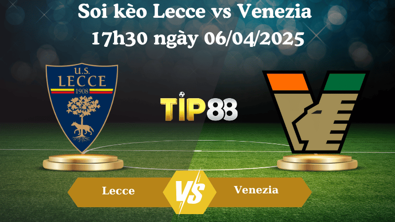 Nhận định soi kèo Lecce vs Venezia 17h30 ngày 06/04/2025 - Serie A TIP88