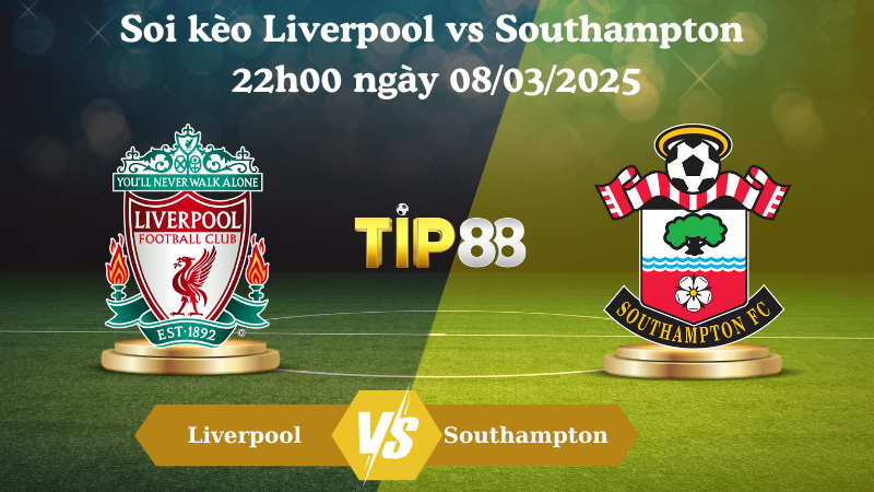 Nhận định soi kèo Liverpool vs Southampton 22h00 ngày 08/03/2025 - Ngoại Hạng Anh TIP88