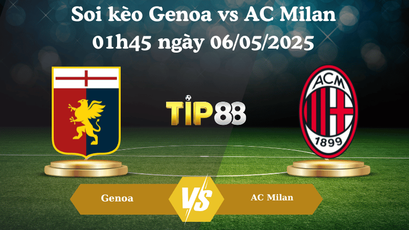 Nhận định soi kèo Genoa vs AC Milan 01h45 ngày 06/05/2025 - Serie A TIP88
