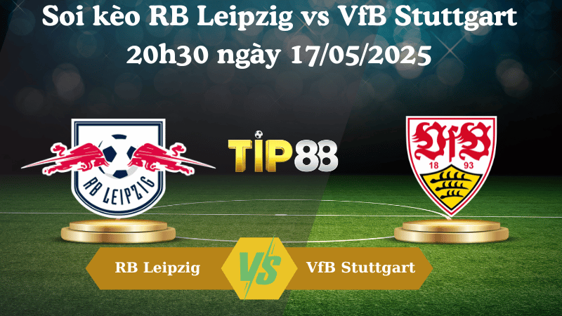 Nhận định soi kèo RB Leipzig vs VfB Stuttgart 20h30 ngày 17/05/2025 - Bundesliga TIP88