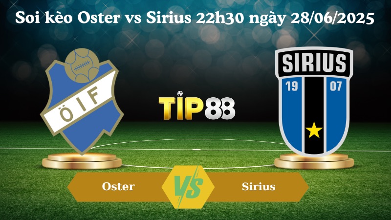 Nhận định soi kèo Oster vs Sirius 22h30 ngày 28/06/2025 - VĐQG Thụy Điển TIP88
