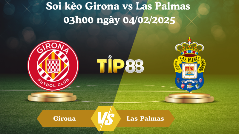 Nhận định soi kèo Girona vs Las Palmas 03h00 ngày 04/02/2025 - La Liga TIP88
