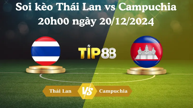 Nhận định soi kèo Thái Lan vs Campuchia 20h00 ngày 20/12/2024 - ASEAN Championship TIP88