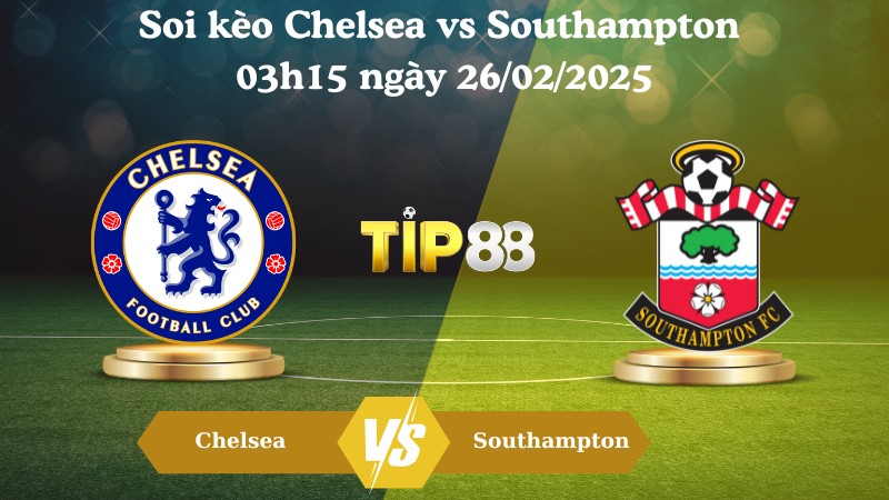 Nhận định soi kèo Chelsea vs Southampton 03h15 ngày 26/02/2025 - Ngoại Hạng Anh TIP88