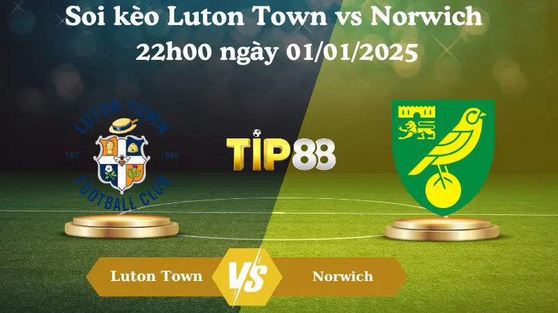 Nhận định soi kèo Luton Town vs Norwich 22h00 ngày 01/01/2025 – Hạng Nhất Anh TIP88