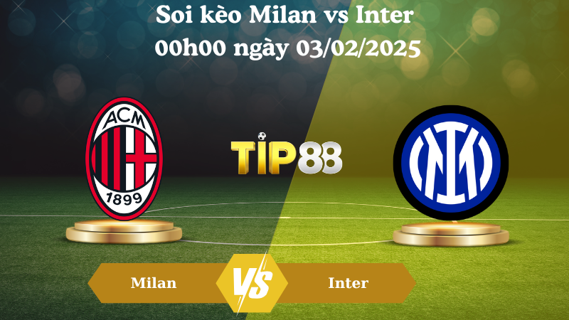 Nhận định soi kèo Milan vs Inter 00h00 ngày 03/02/2025 - Serie A TIP88