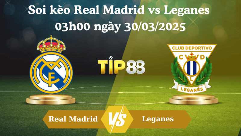 Nhận định soi kèo Real Madrid vs Leganes 03h00 ngày 30/03/2025 - La Liga TIP88