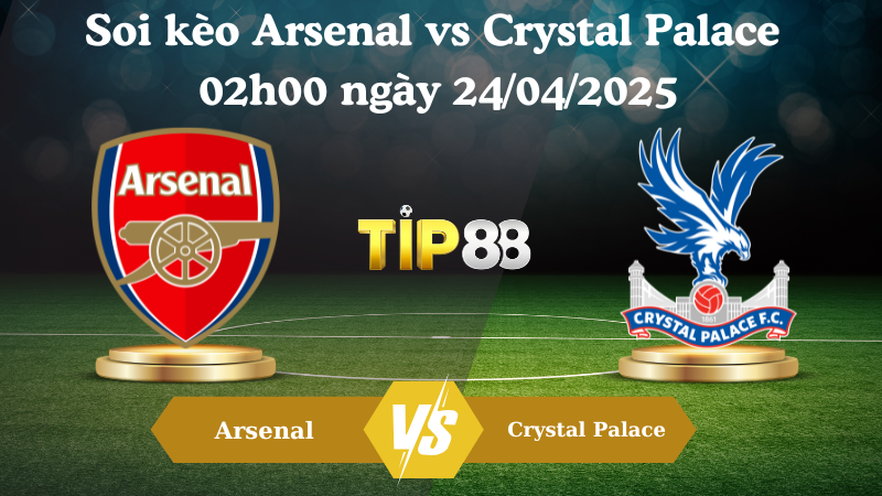 Nhận định soi kèo Arsenal vs Crystal Palace 02h00 ngày 24/04/2025 - Ngoại hạng Anh TIP88