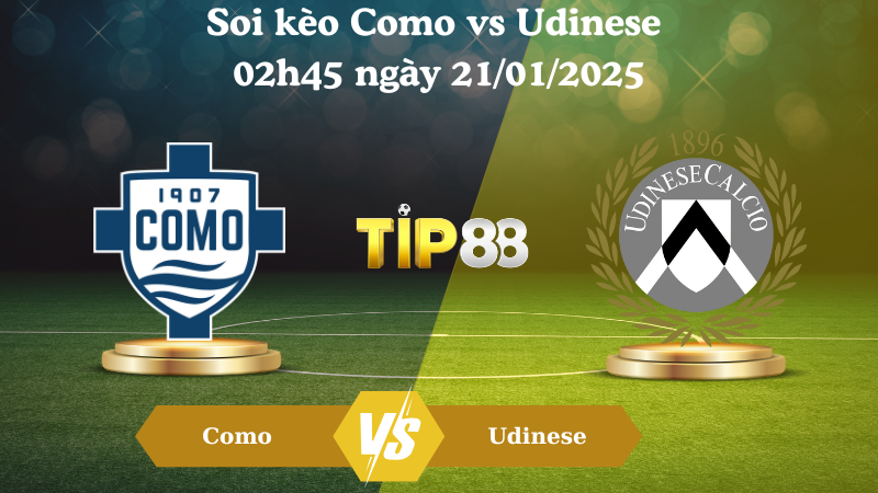 Nhận định soi kèo Como vs Udinese 02h45 ngày 21/01/2025 - Serie A TIP88