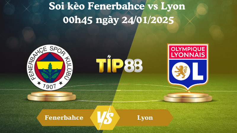 Nhận định soi kèo Fenerbahce vs Lyon 00h45 ngày 24/01/2025 - Europa League TIP88