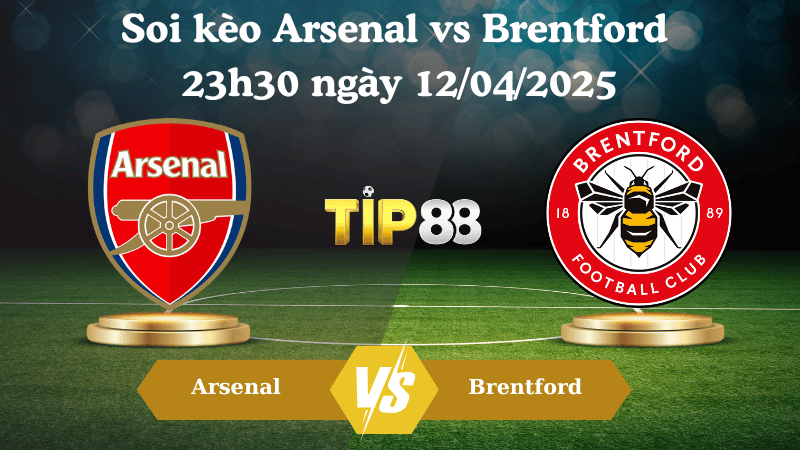 Nhận định soi kèo Arsenal vs Brentford 23h30 ngày 12/04/2025 - Ngoại hạng Anh TIP88