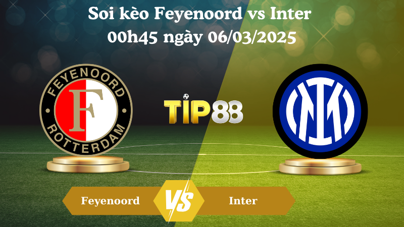 Nhận định soi kèo Feyenoord vs Inter 00h45 ngày 06/03/2025 - Champions League TIP88