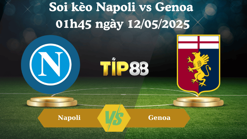 Nhận định soi kèo Napoli vs Genoa 01h45 ngày 12/05/2025 - Serie A TIP88