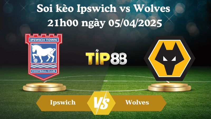 Nhận định soi kèo Ipswich vs Wolves 21h00 ngày 05/04/2025 - Ngoại hạng Anh TIP88