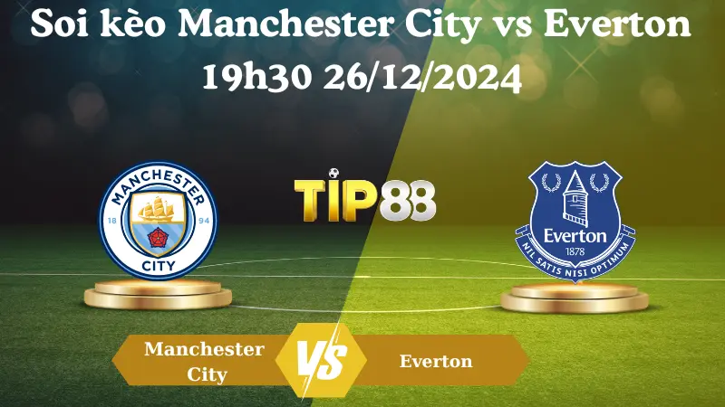 Nhận định soi kèo Manchester City vs Everton 19h30 26/12/2024 – Ngoại Hạng Anh TIP88