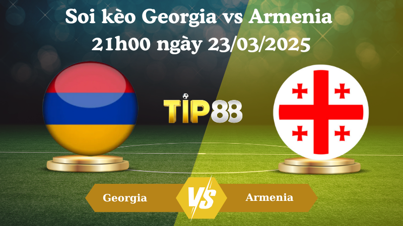 Nhận định soi kèo Georgia vs Armenia 21h00 ngày 23/03/2025 - UEFA Nations League TIP88