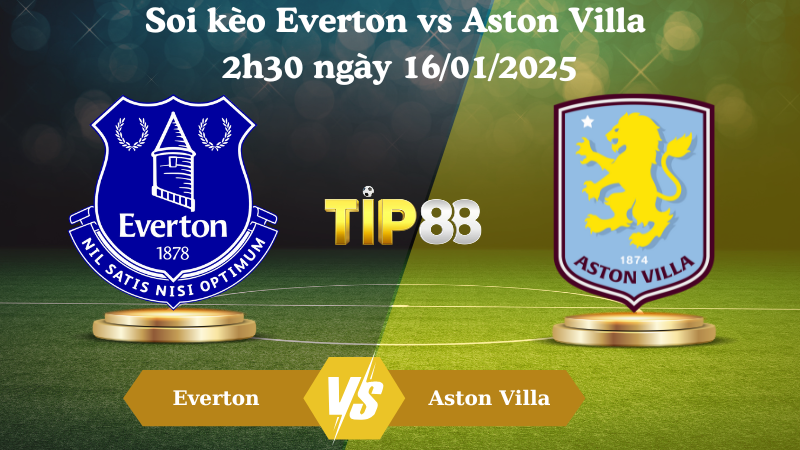 Nhận định soi kèo Everton vs Aston Villa 2h30 ngày 16/01/2025 - Premier League TIP88