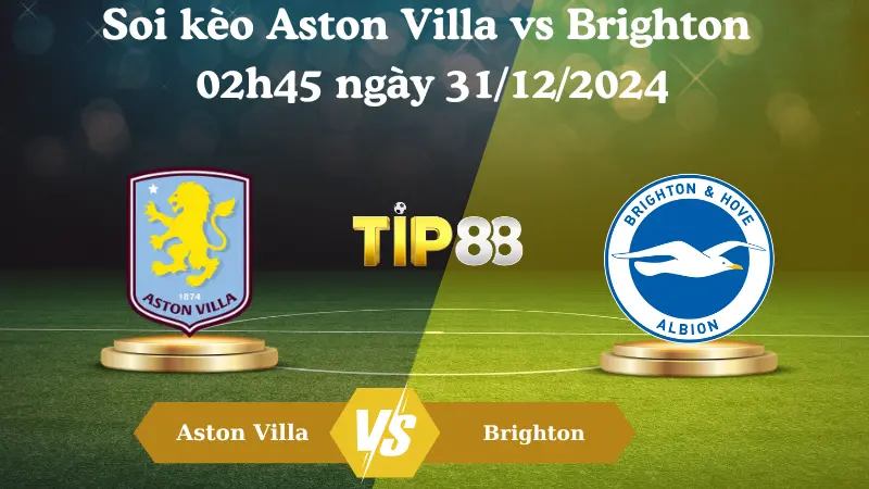 Nhận định soi kèo Aston Villa vs Brighton 02h45 ngày 31/12/2024 – Ngoại Hạng Anh TIP88