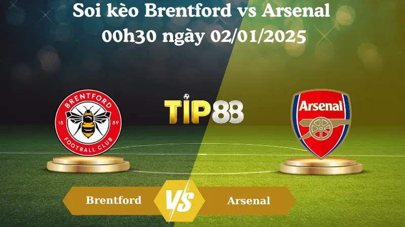 Nhận định soi kèo Brentford vs Arsenal 00h30 ngày 02/01/2025 - Ngoại Hạng Anh TIP88