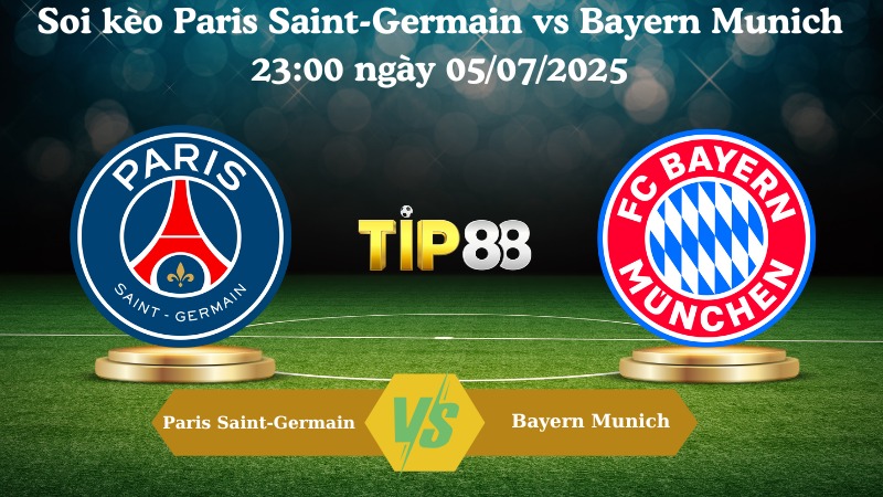 Nhận định soi kèo Paris Saint-Germain vs Bayern Munich 23:00 ngày 05/07/2025 – FIFA Club World Cup TIP88
