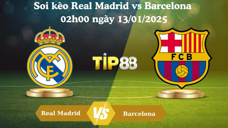 Nhận định soi kèo Real Madrid vs Barcelona 02h00 ngày 13/01/2025 - Siêu Cúp Tây Ban Nha TIP88