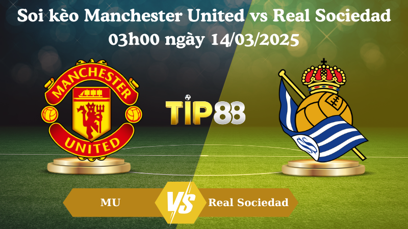 Nhận định soi kèo Manchester United vs Real Sociedad 03h00 ngày 14/03/2025 - Europa League TIP88