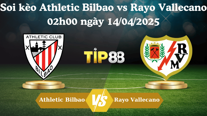Nhận định soi kèo Athletic Bilbao vs Rayo Vallecano 02h00 ngày 14/04/2025 - La Liga TIP88