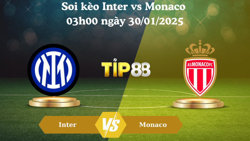 Nhận định soi kèo Inter vs Monaco 03h00 ngày 30/01/2025 - Champions League TIP88