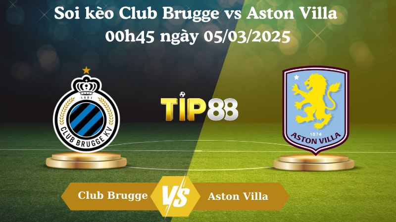 Nhận định soi kèo Club Brugge vs Aston Villa 00h45 ngày 05/03/2025 - Champions League TIP88