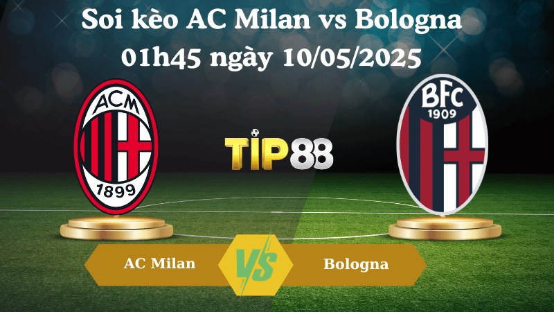 Nhận định soi kèo AC Milan vs Bologna 01h45 ngày 10/05/2025 - Serie A TIP88