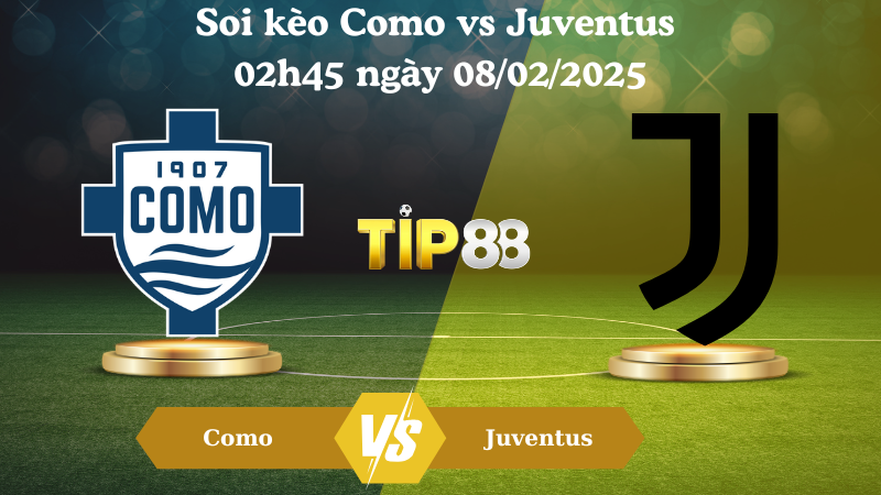 Nhận định soi kèo Como vs Juventus 02h45 ngày 08/02/2025 - Serie A TIP88