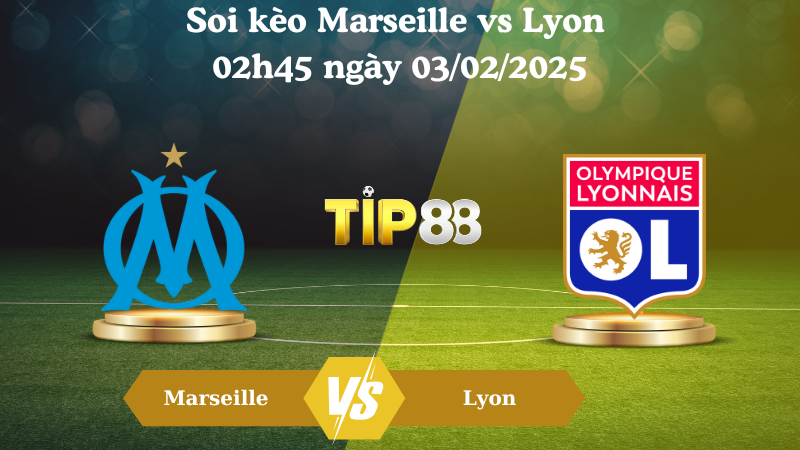 Nhận định soi kèo Marseille vs Lyon 02h45 ngày 03/02/2025 - Ligue 1 TIP88