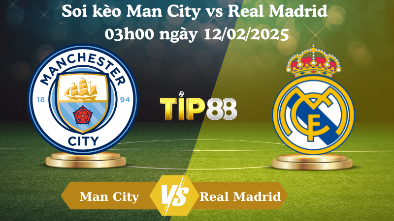 Nhận định soi kèo Man City vs Real Madrid 03h00 ngày 12/02/2025 - Champions League TIP88