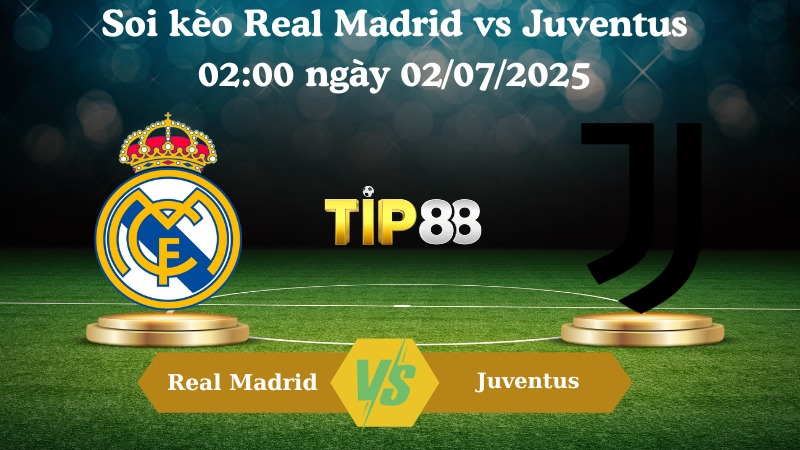 Nhận định soi kèo Real Madrid vs Juventus 02:00 ngày 02/07/2025 - FIFA Club World Cup TIP88