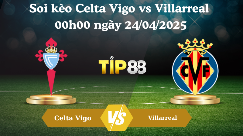 Nhận định soi kèo Celta Vigo vs Villarreal 00h00 ngày 24/04/2025 - La Liga TIP88