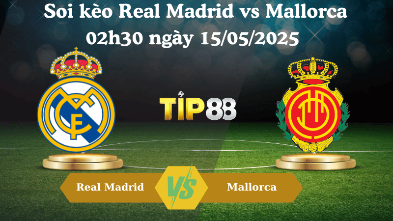 Nhận định soi kèo Real Madrid vs Mallorca 02h30 ngày 15/05/2025 - La Liga TIP88