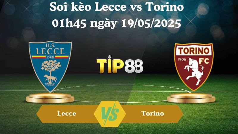 Nhận định soi kèo Lecce vs Torino 01h45 ngày 19/05/2025 - Serie A TIP88