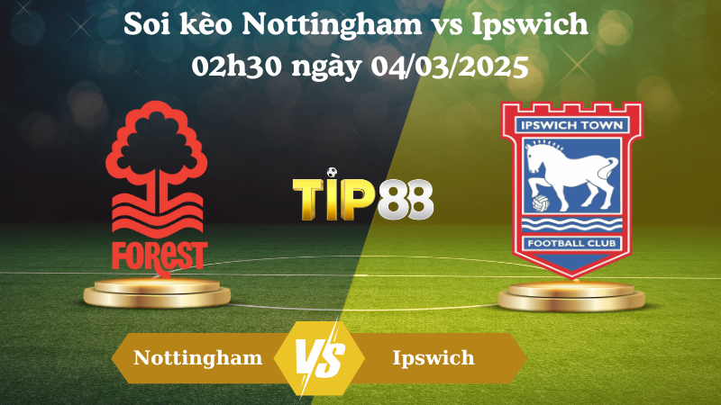 Nhận định soi kèo Nottingham vs Ipswich 02h30 ngày 04/03/2025 - FA Cup TIP88