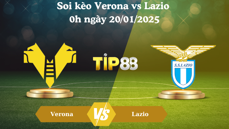 Nhận định soi kèo Verona vs Lazio 0h ngày 20/01/2025 - Serie A TIP88