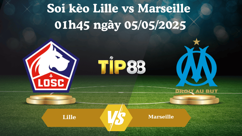 Nhận định soi kèo Lille vs Marseille 01h45 ngày 05/05/2025 - Ligue 1 TIP88