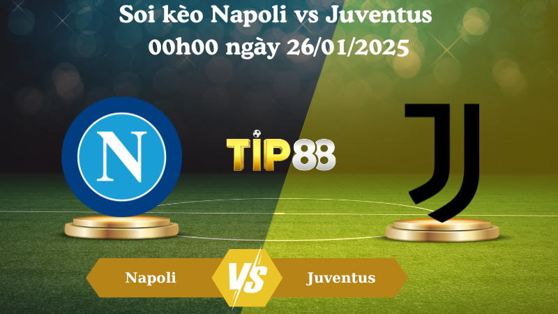 Nhận định soi kèo Napoli vs Juventus 00h00 ngày 26/01/2025 - Serie A TIP88